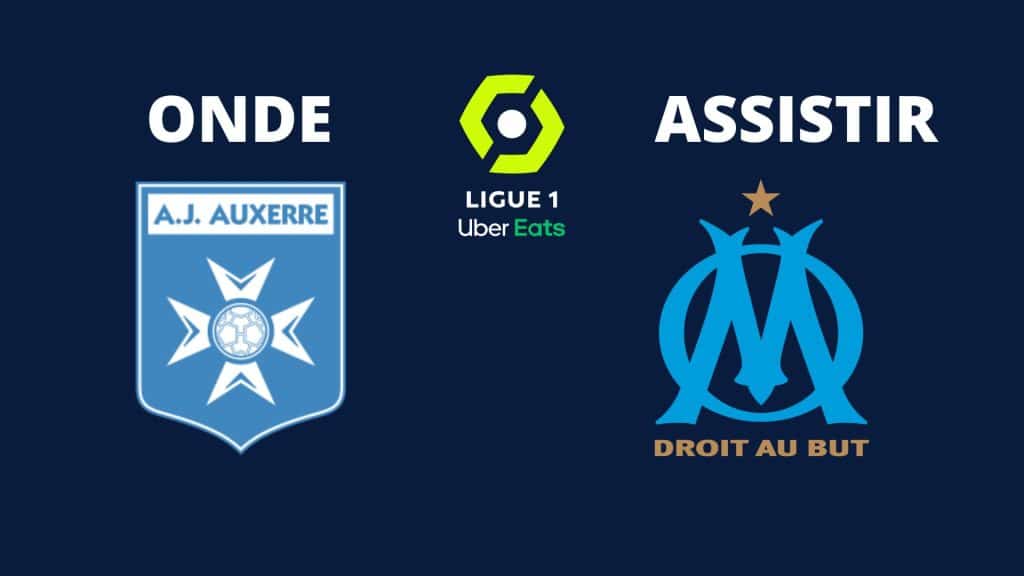 Auxerre x Olympique de Marseille: onde assistir ao vivo, hor&aacute;rio e escala&ccedil;&otilde;es (03/09)