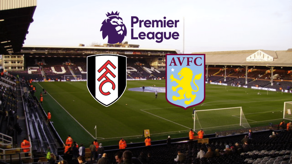 Fulham x Aston Villa: onde assistir ao vivo, hor&aacute;rio e escala&ccedil;&atilde;o