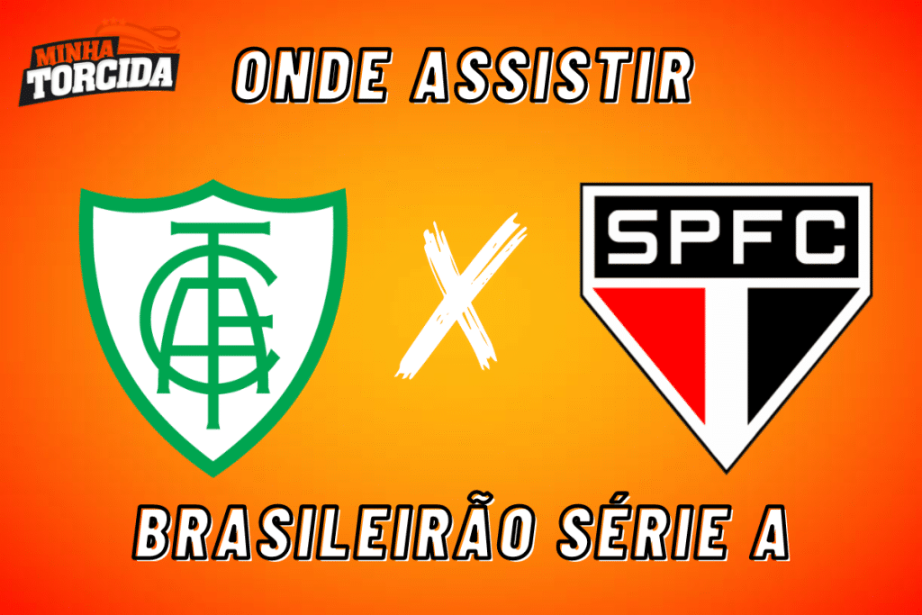 Am&eacute;rica-MG x S&atilde;o Paulo: onde assistir ao vivo, hor&aacute;rio e escala&ccedil;&otilde;es