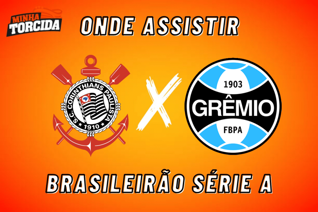 Corinthians x Gr&ecirc;mio: onde assistir ao vivo, hor&aacute;rio e escala&ccedil;&otilde;es