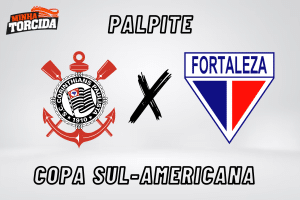 Corinthians x Fortaleza palpite, odds e progn&oacute;stico na Copa Sul-Americana &ndash; 26/09/2023